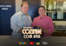 “COZINHE COM ANA” DESTA SEXTA, 09, RECEBE UMA CONVIDADA SUPER ESPECIAL